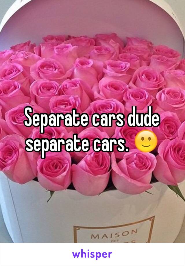 Separate cars dude separate cars. 🙂
