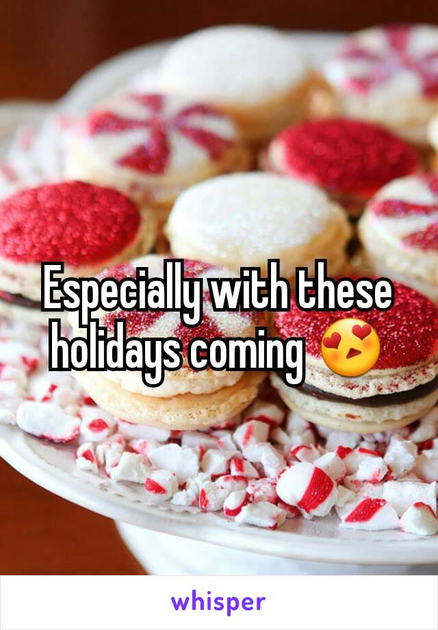 Especially with these holidays coming 😍