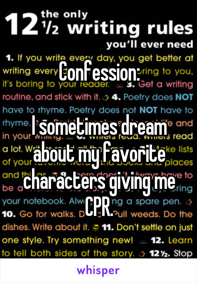 Confession:

I sometimes dream about my favorite characters giving me CPR.