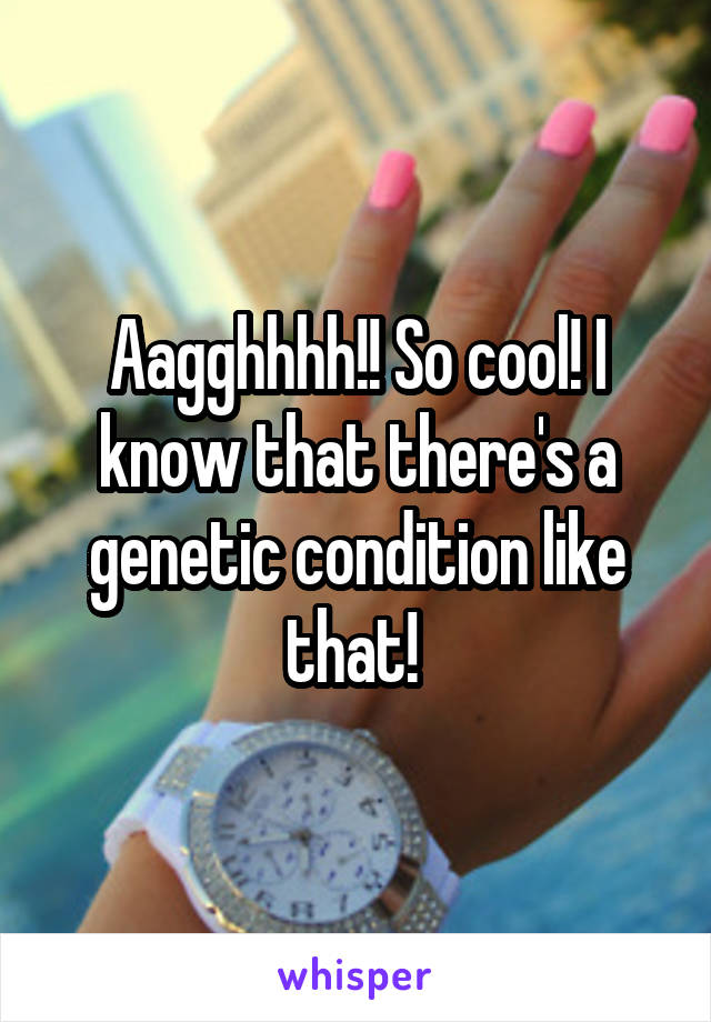 Aagghhhh!! So cool! I know that there's a genetic condition like that! 
