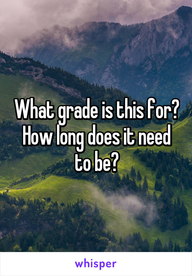 What grade is this for? How long does it need to be?