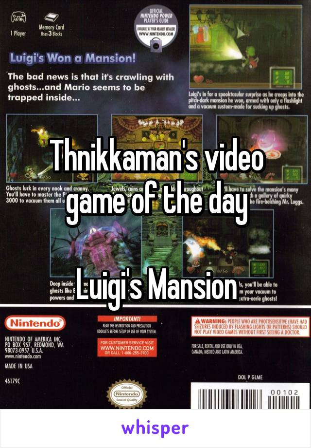 Thnikkaman's video game of the day

Luigi's Mansion