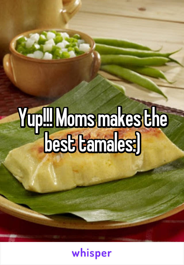 Yup!!! Moms makes the best tamales:)