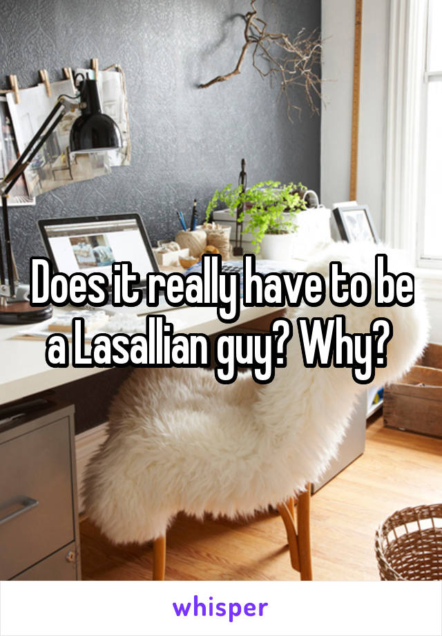 Does it really have to be a Lasallian guy? Why? 