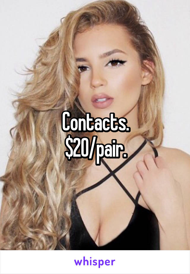 Contacts.
$20/pair.