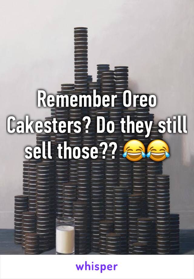 Remember Oreo Cakesters? Do they still sell those?? 😂😂