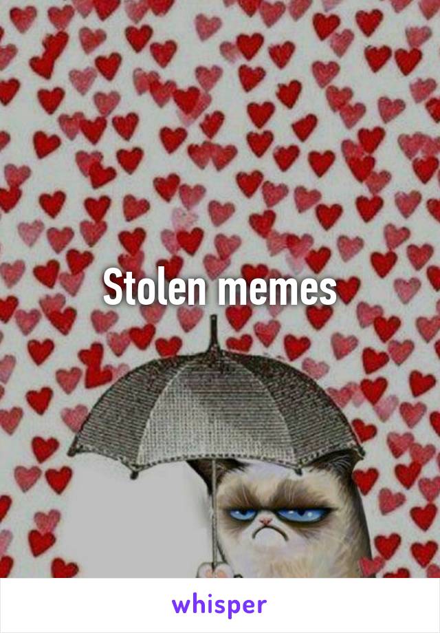 Stolen memes
