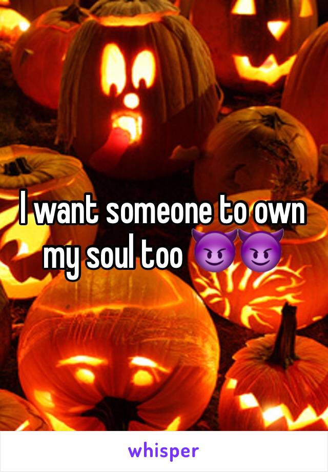 I want someone to own my soul too 😈😈