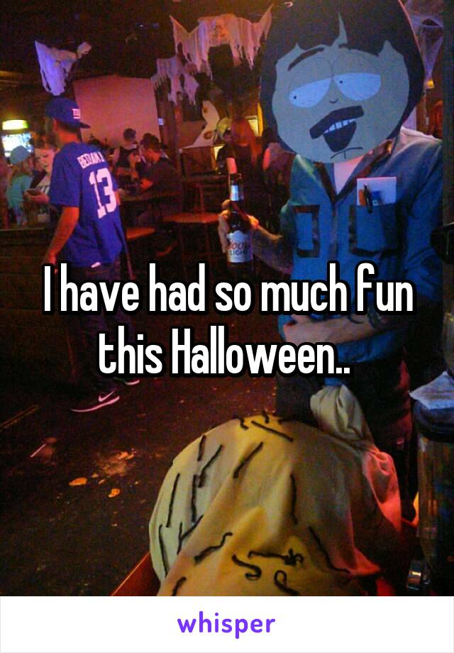 I have had so much fun this Halloween.. 