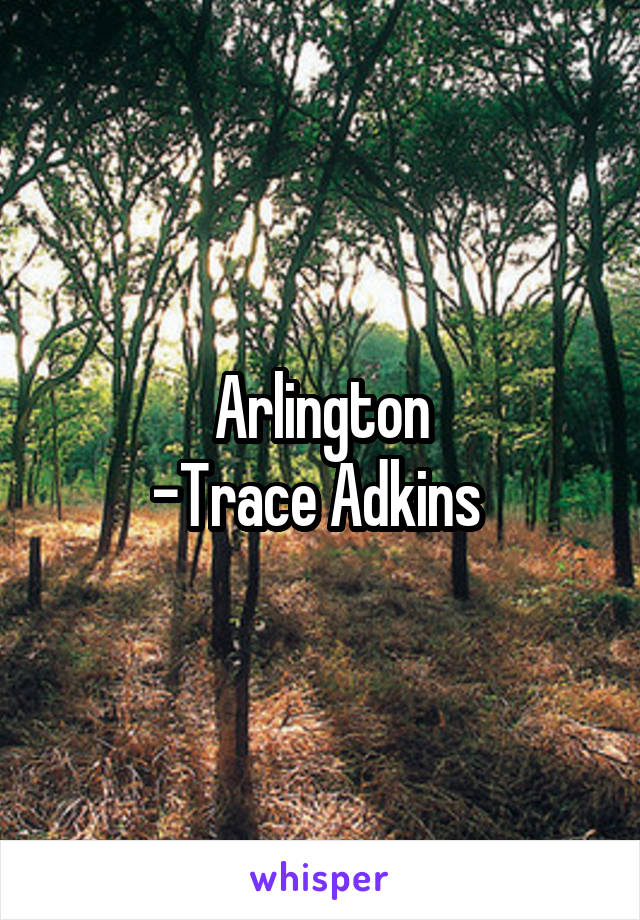 Arlington
-Trace Adkins 