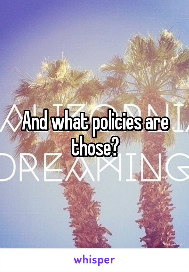 And what policies are those?