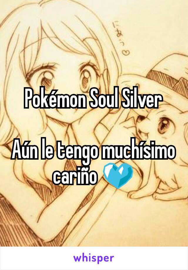 Pokémon Soul Silver

Aún le tengo muchísimo cariño 💙