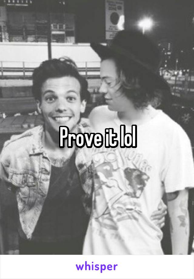 Prove it lol