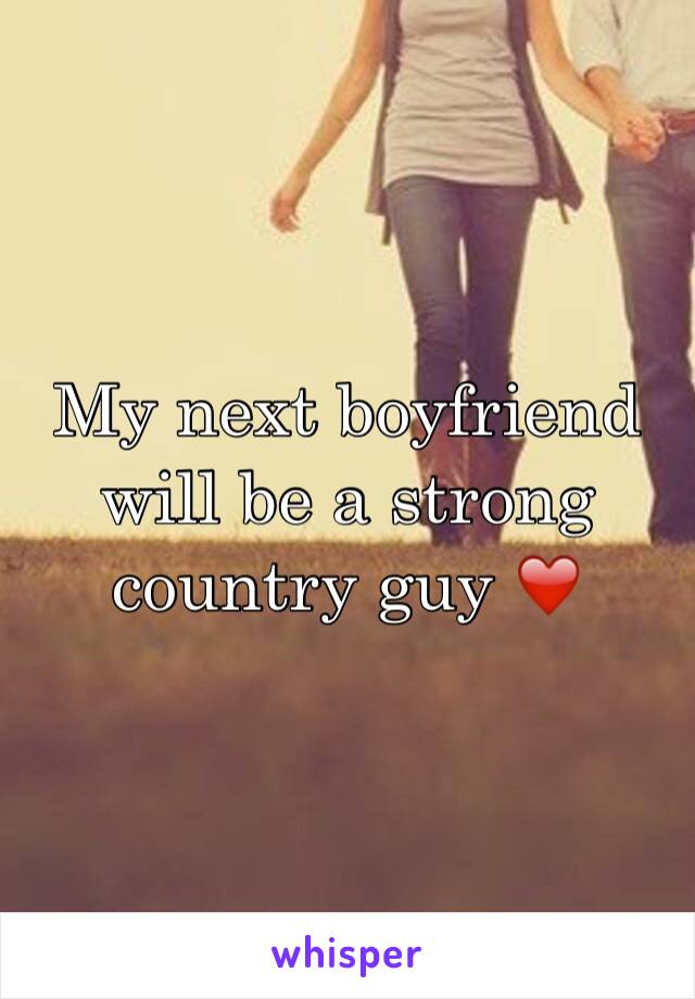 My next boyfriend will be a strong country guy ❤️