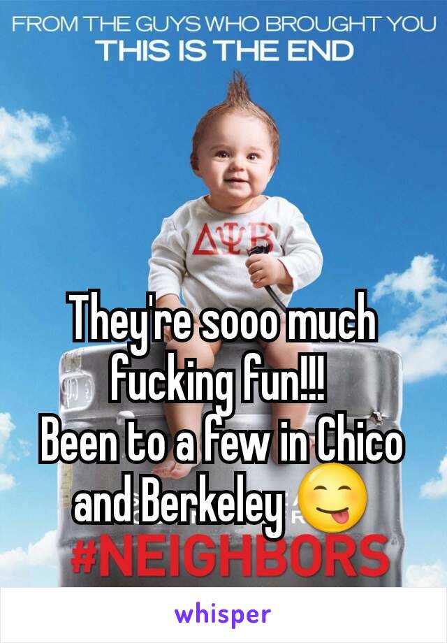 They're sooo much fucking fun!!! 
Been to a few in Chico and Berkeley 😋