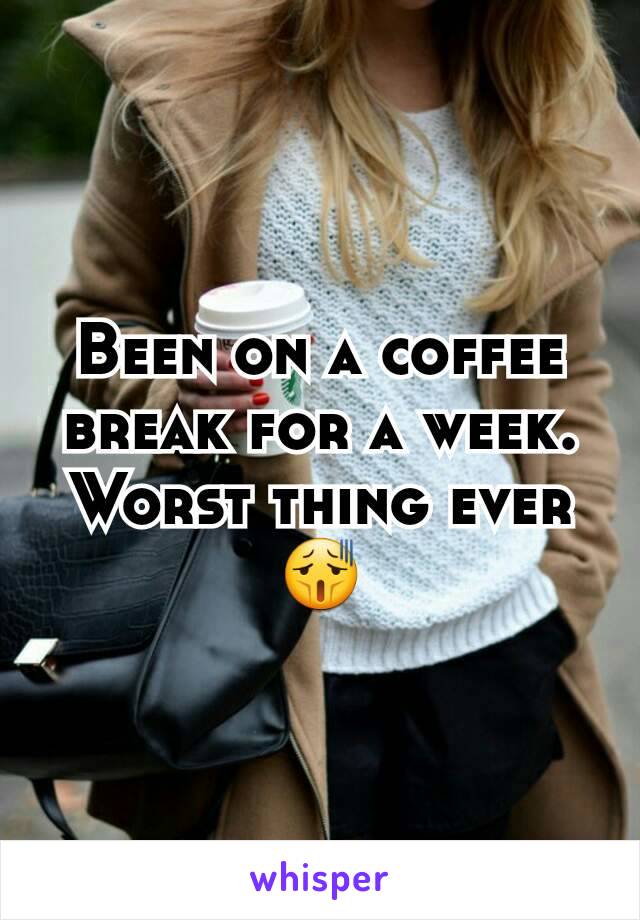 Been on a coffee break for a week. Worst thing ever 😫