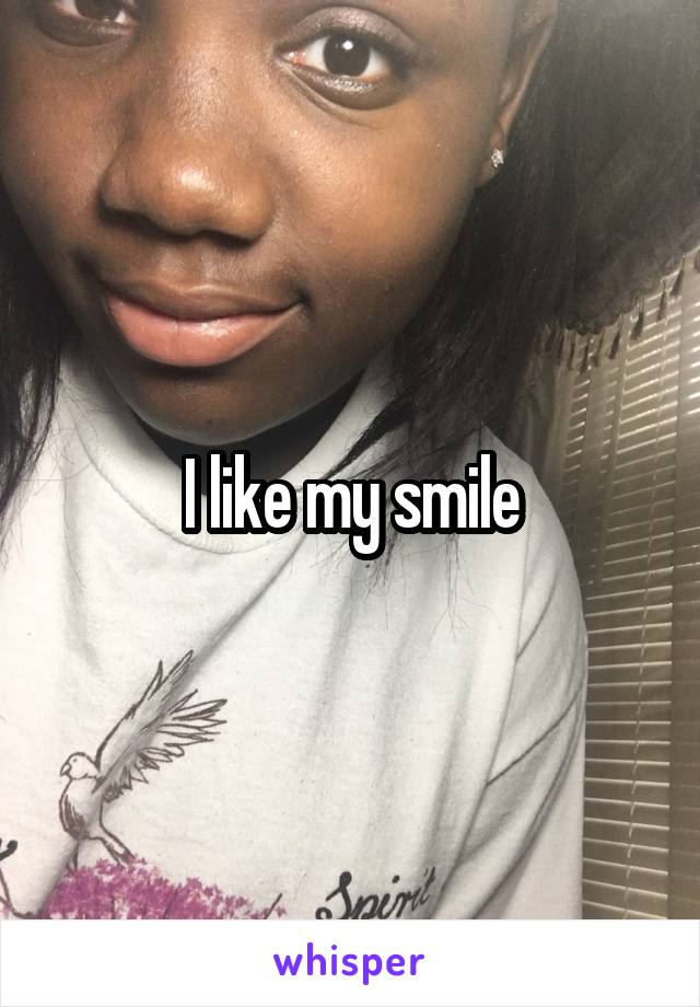 I like my smile