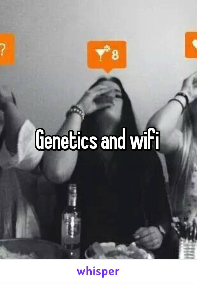 Genetics and wifi 