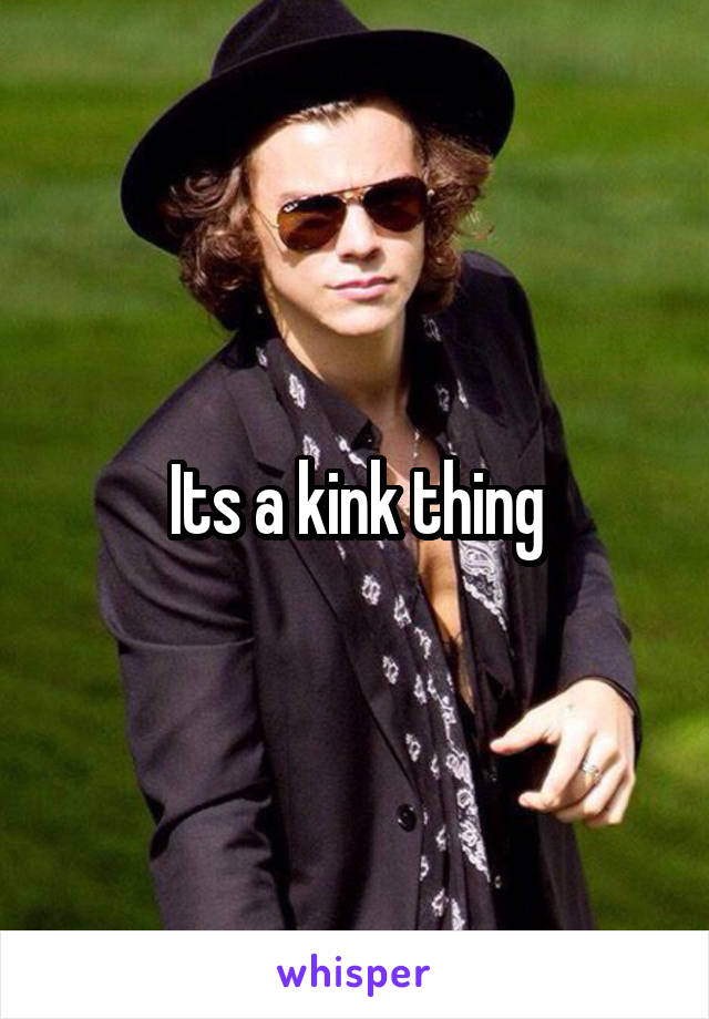 Its a kink thing