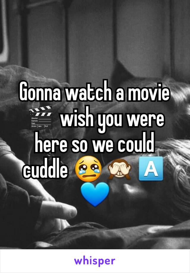 Gonna watch a movie 🎬 wish you were here so we could cuddle 😢🙈🅰💙