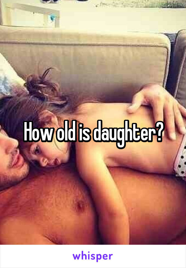 How old is daughter?