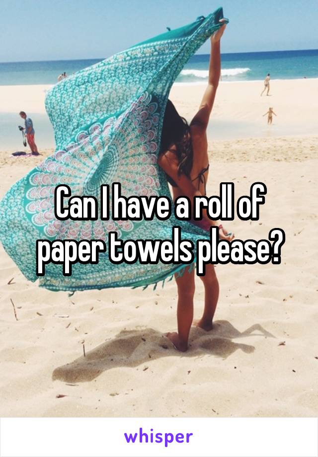 Can I have a roll of paper towels please?