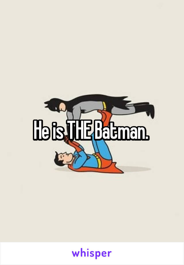 He is THE Batman. 