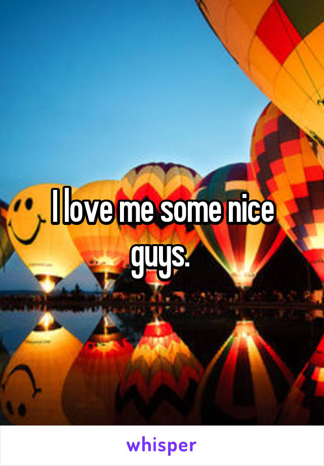 I love me some nice guys. 