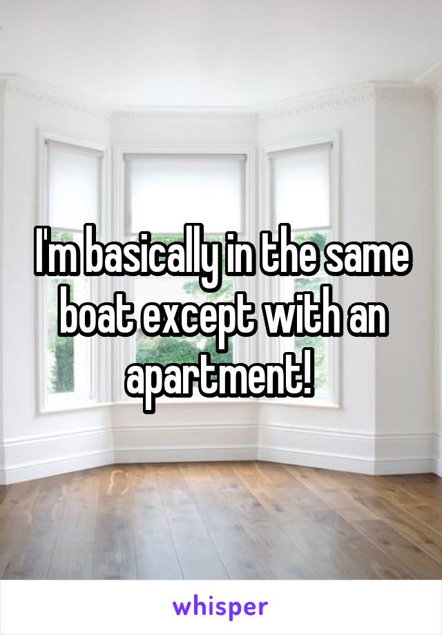 I'm basically in the same boat except with an apartment! 