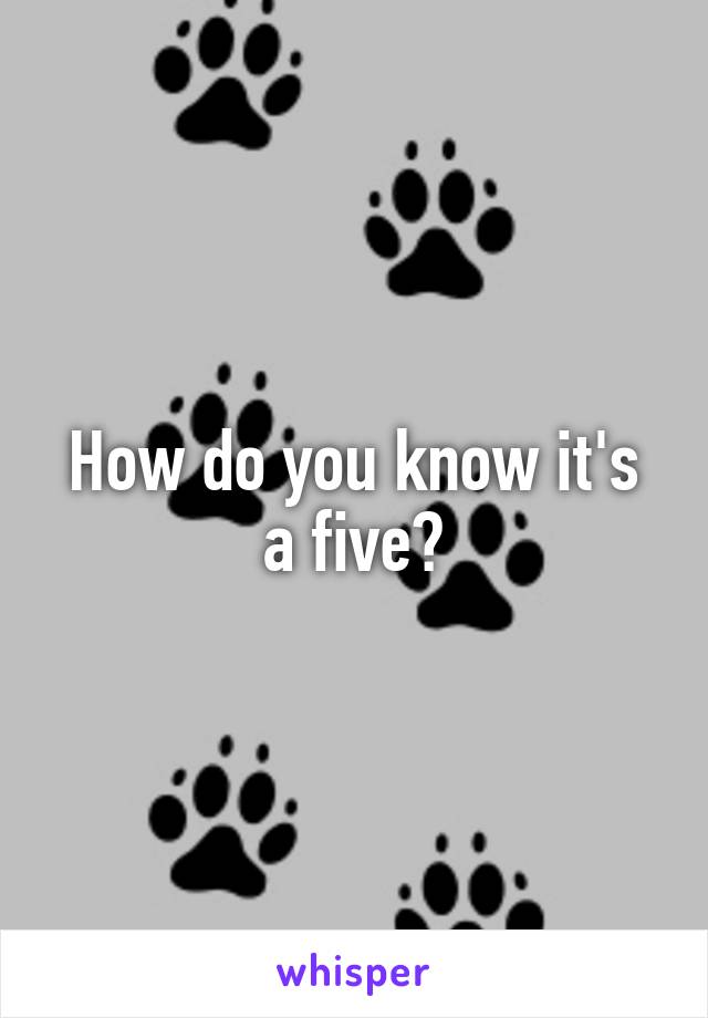 How do you know it's a five?