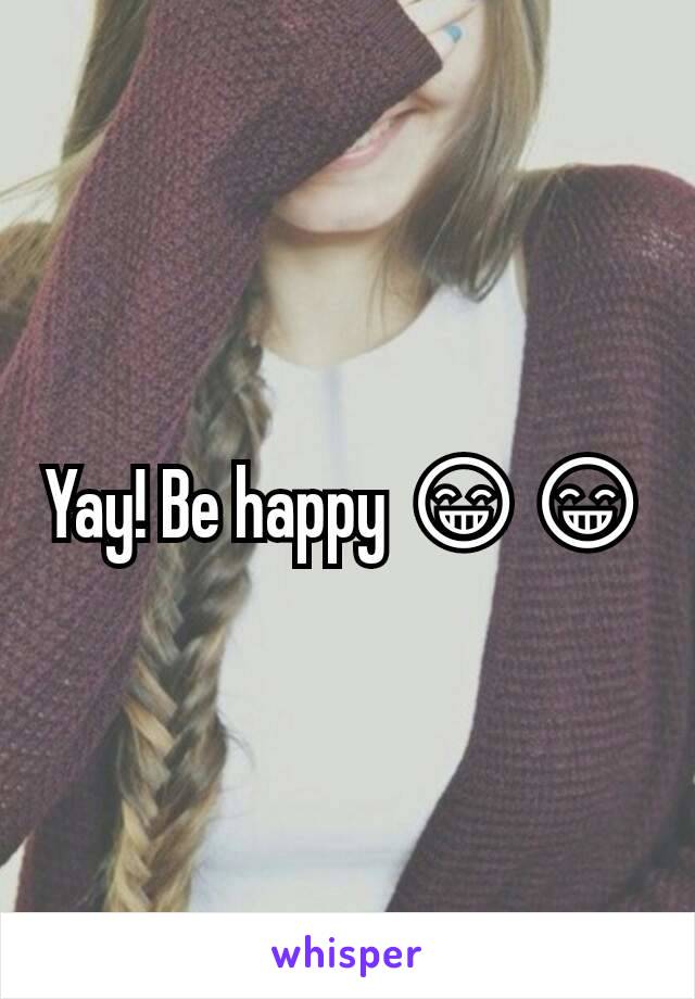Yay! Be happy 😁😁