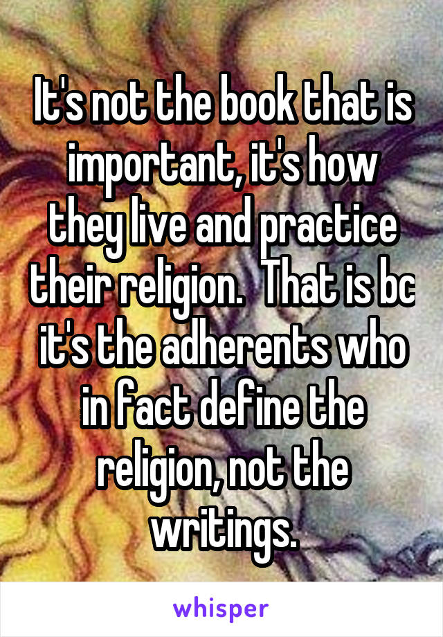 It's not the book that is important, it's how they live and practice their religion.  That is bc it's the adherents who in fact define the religion, not the writings.