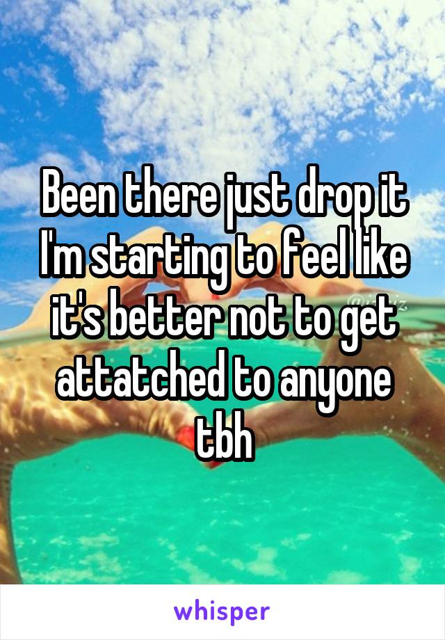 Been there just drop it I'm starting to feel like it's better not to get attatched to anyone tbh