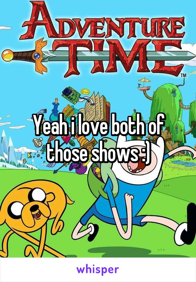 Yeah i love both of those shows :)