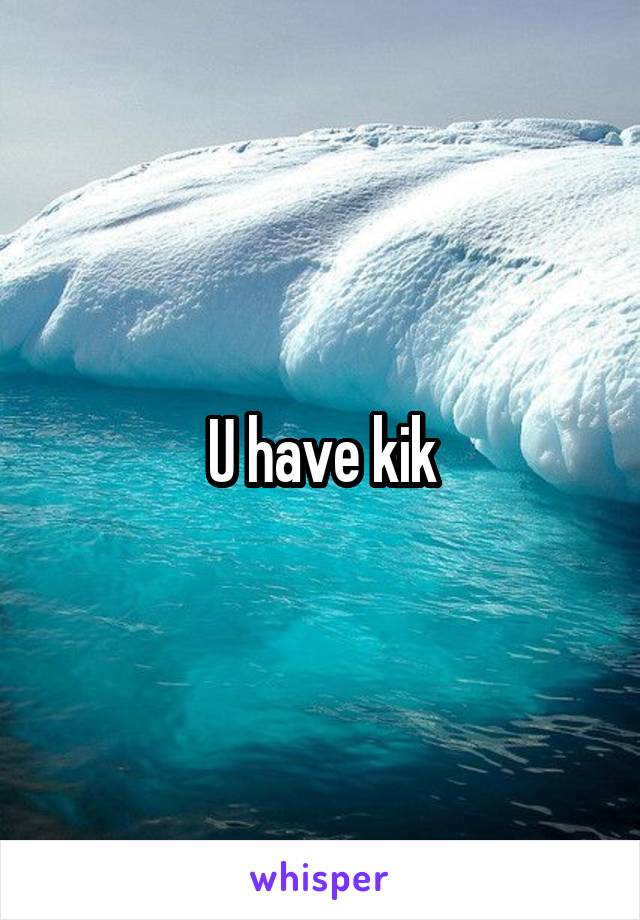 U have kik