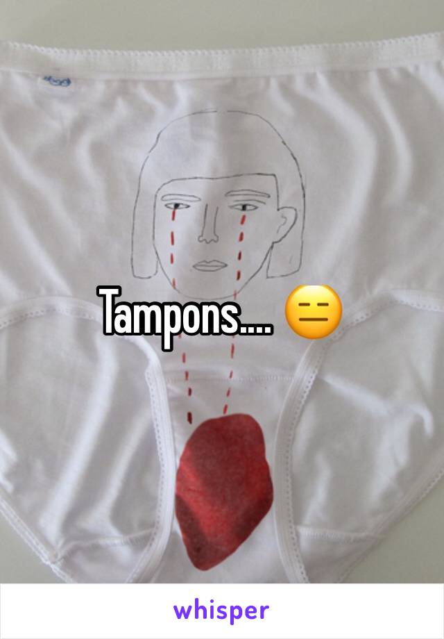 Tampons.... 😑 