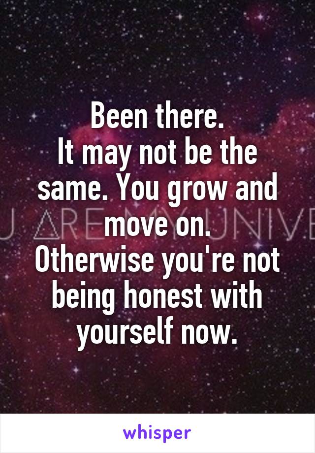 Been there.
It may not be the same. You grow and move on.
Otherwise you're not being honest with yourself now.