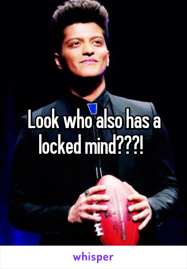 Look who also has a locked mind???!  