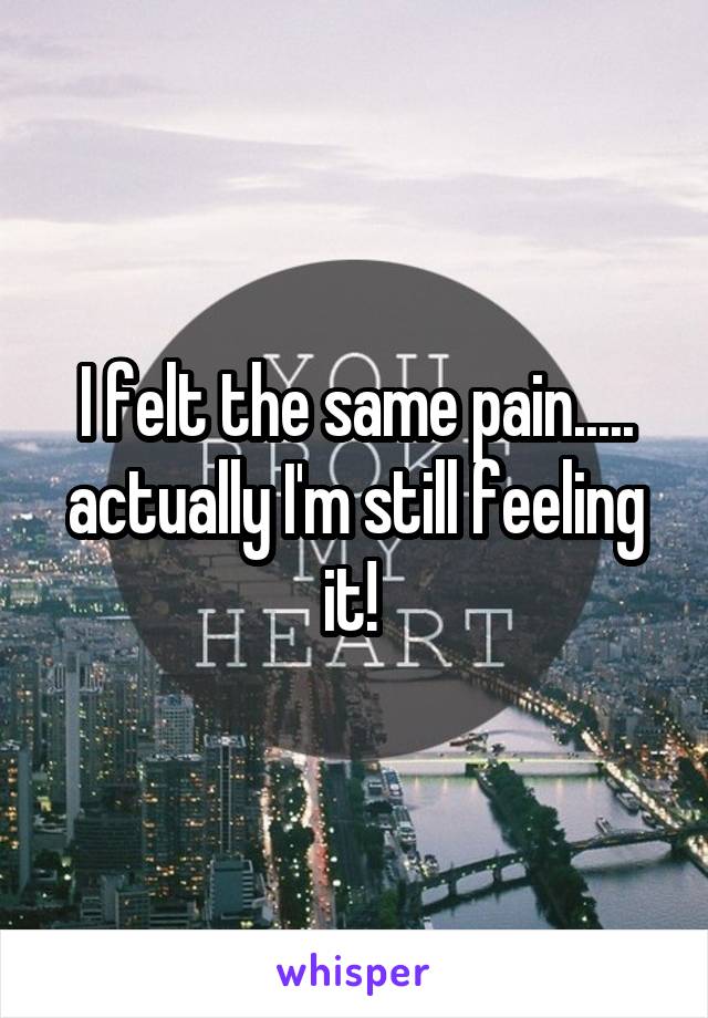 I felt the same pain..... actually I'm still feeling it! 