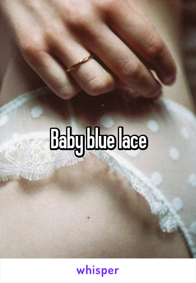 Baby blue lace