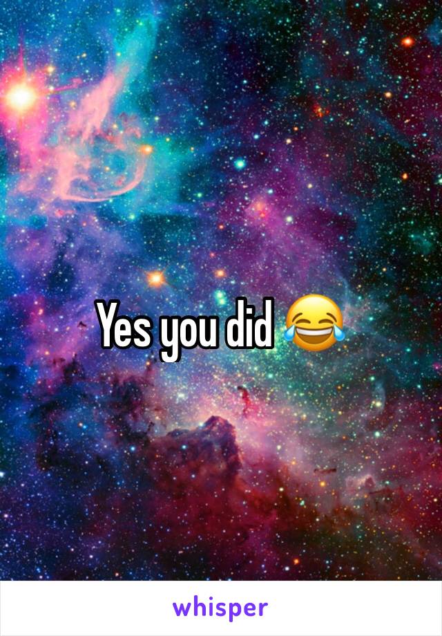 Yes you did 😂