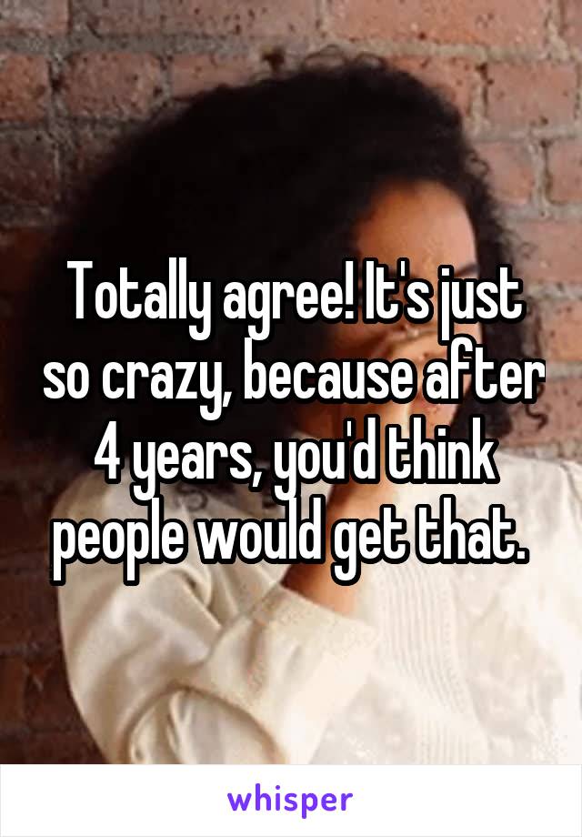 Totally agree! It's just so crazy, because after 4 years, you'd think people would get that. 
