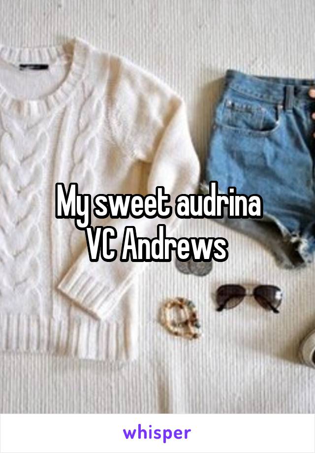 My sweet audrina
VC Andrews 
