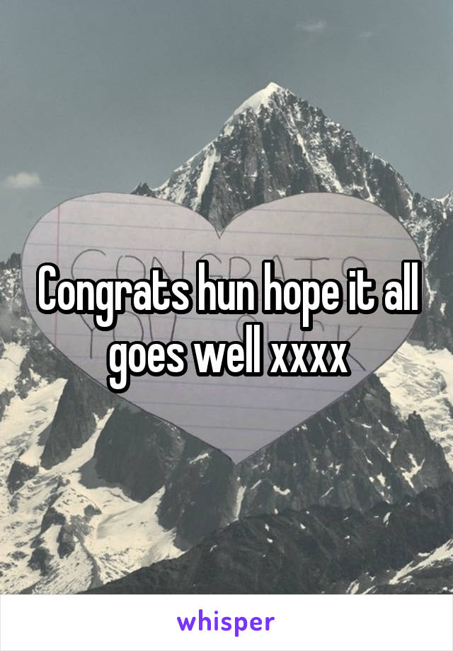 Congrats hun hope it all goes well xxxx