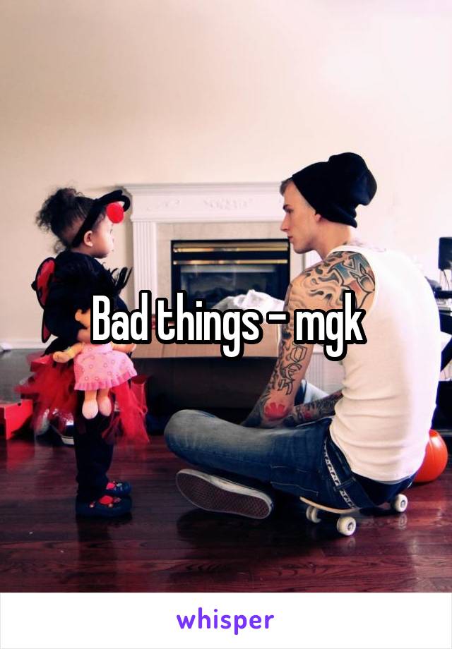 Bad things - mgk