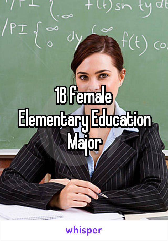 18 female 
Elementary Education Major