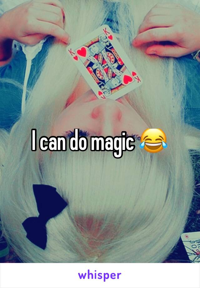 I can do magic 😂