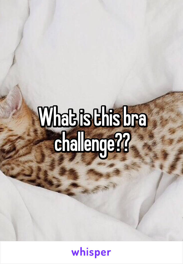 What is this bra challenge??