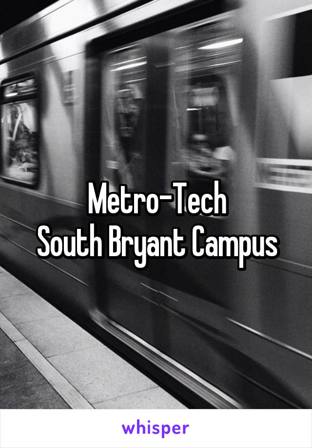 Metro-Tech
South Bryant Campus