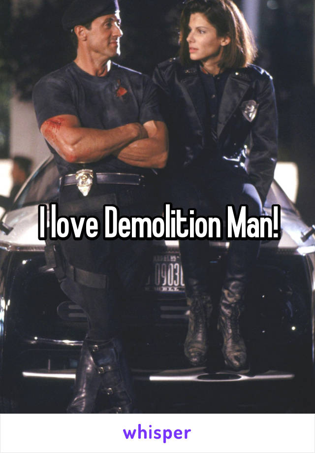 I love Demolition Man!